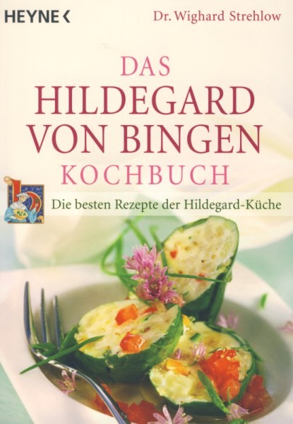 Dr. Wighard Strehlow. Das Hildegard von Bingen Kochbuch